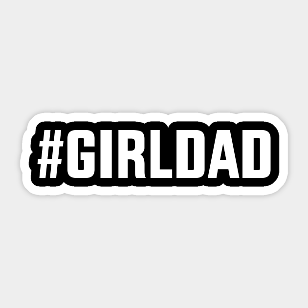 Hashtag girl dad for for father's day from daughter or wife Fathers